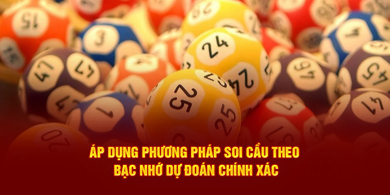 Áp dụng phương pháp soi cầu theo bạc nhớ dự đoán chính xác