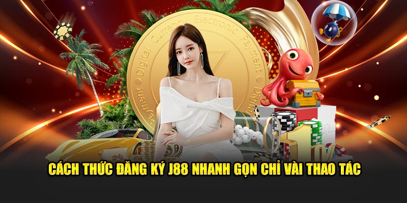 Cách thức đăng ký J88 nhanh gọn chỉ vài thao tác