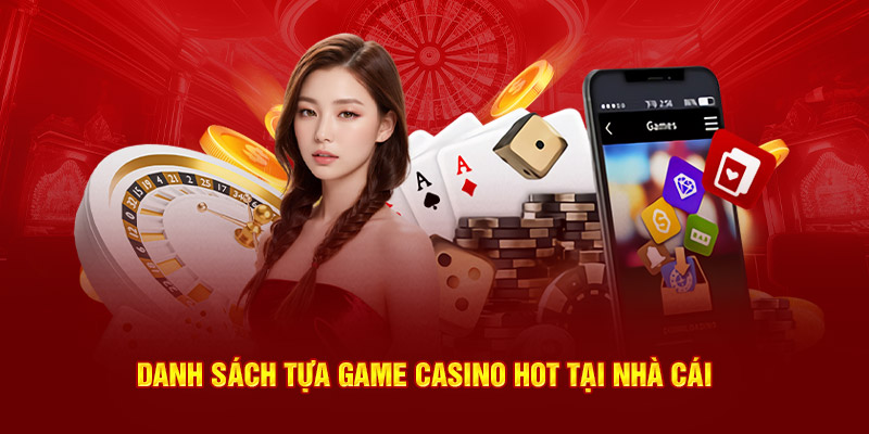 Danh sách tựa game casino hot tại nhà cái