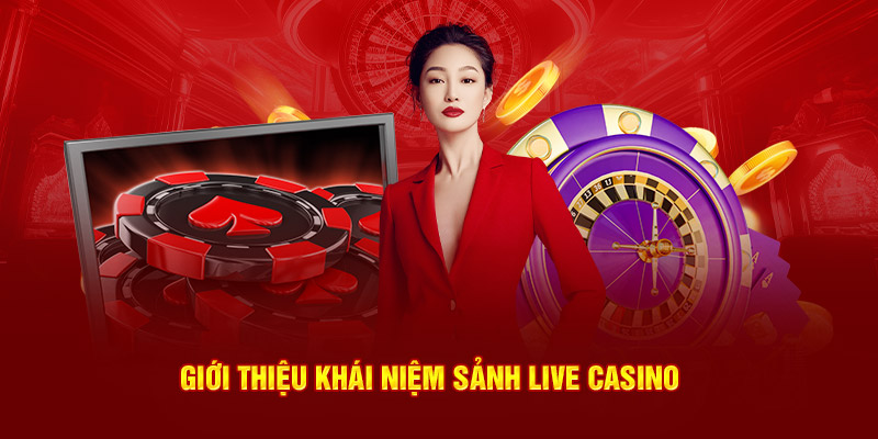 Giới thiệu khái niệm sảnh live casino