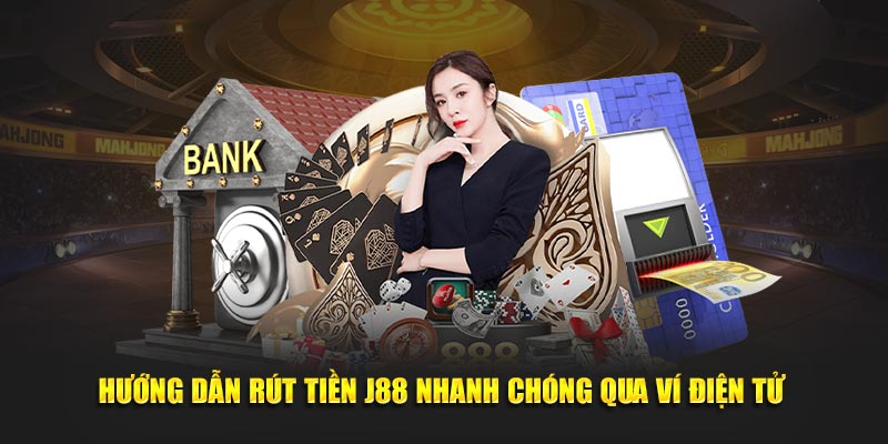 Hướng dẫn rút tiền J88 nhanh chóng qua ví điện tử