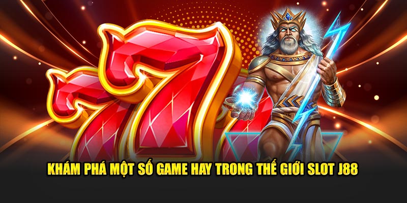 Khám phá một số game hay trong thế giới slot J88