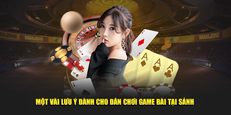 Một vài lưu ý dành cho dân chơi game bài tại sảnh