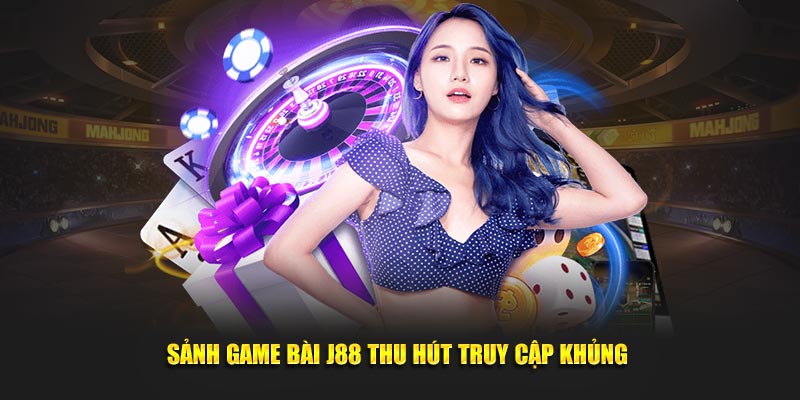 Sảnh game bài J88 thu hút truy cập khủng