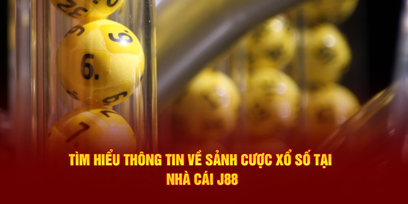 Tìm hiểu thông tin về sảnh cược xổ số tại nhà cái J88