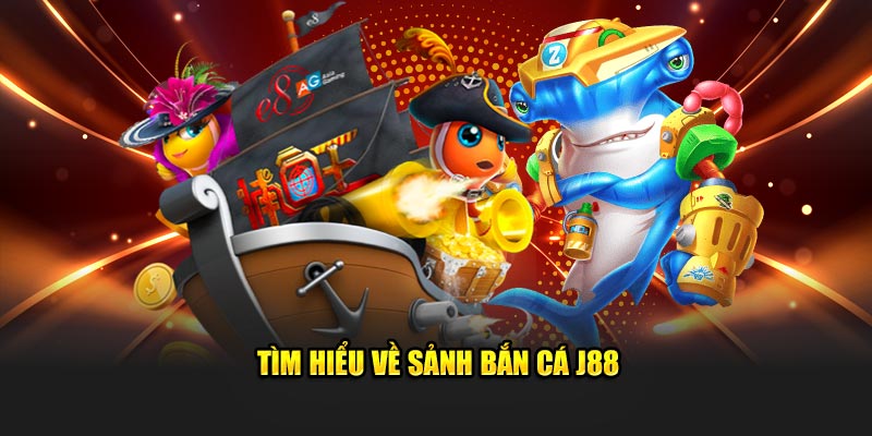 Tìm hiểu về sảnh bắn cá J88